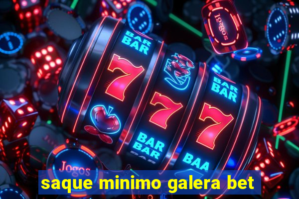 saque minimo galera bet